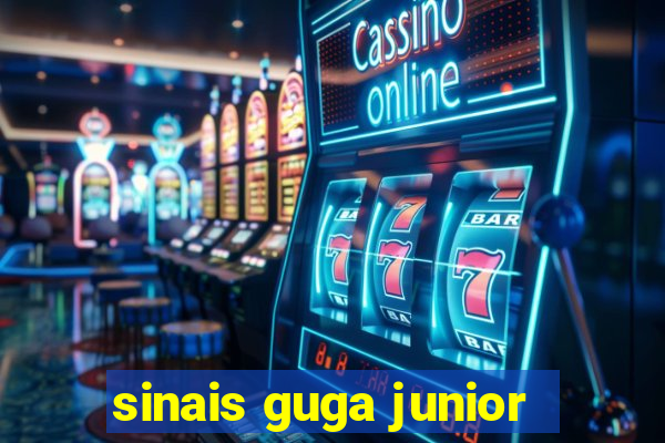 sinais guga junior